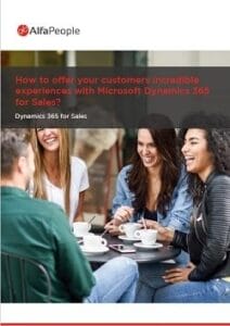 How to Offer Your Customers Incredible Experiences with Dynamics 365 for Sales